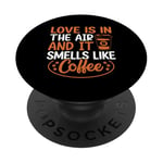 Love Is In The Air And It Smells Like Coffee PopSockets Adhesive PopGrip