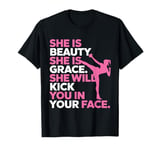 She Is Beauty She Is Grace She Will Kick You In The Face T-Shirt