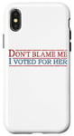 iPhone X/XS Pro Harris, Don't Blame Me I Voted For Her Kamala Harris Case