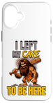 iPhone 16 Plus I Left My Cave To Be Here Man Cave Caveman Funny Husband Case