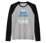 I'm A Math Teacher Of Course I Have Problems funny teacher Raglan Baseball Tee