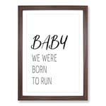 Big Box Art Baby We were Born to Run Typography Framed Wall Art Picture Print Ready to Hang, Walnut A2 (62 x 45 cm)