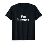 I'm hungry T-Shirt