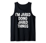 I'm Jared Doing Jared Things Funny Saying Tank Top