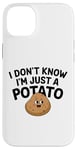 Coque pour iPhone 14 Plus I Don't Know I'm Just A Potato Funny Kawaii Patate Saying