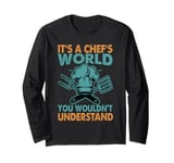 It's A Chef's World You Wouldn't Understand Long Sleeve T-Shirt