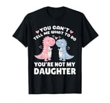 You Can't Tell Me What To Do You're Not My Daughter Mothers T-Shirt