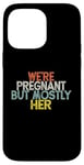 Coque pour iPhone 14 Pro Max We're Pregnant But Mostly Her, Funny Expectant Father Saying