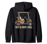 This is How I Roll Golf Cart Funny Golfer Golf Player Gifts Zip Hoodie