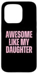 Coque pour iPhone 15 Pro Pink Awesome Like My Fille Papa