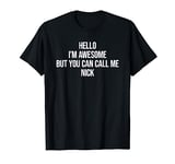 Hello I'm Awesome But You Can Call Me Nick T-Shirt