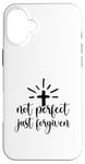 iPhone 16 Plus Not Perfect Just Forgiven Christian Religous Quote Art Case