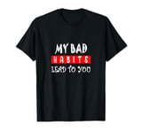 "My Bad Habits Lead To You" T-Shirt T-Shirt