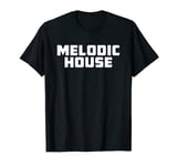 Melodic House - House Music DJ EDM Festival Rave T-Shirt