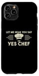 Coque pour iPhone 11 Pro Laissez-moi Vous Entendre Dire Oui Chef Master Cook