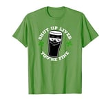 Saint Patricks Irish Dark Beer Shut Up Liver You're Fine T-Shirt