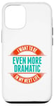 Coque pour iPhone 12/12 Pro Want To Be More Dramatic Next Life Drama Behavior