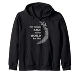 Funny Not Enough Sage In The World For This Zip Hoodie