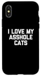 Coque pour iPhone X/XS T-shirt amusant pour chat : I Love My Asshole Cats