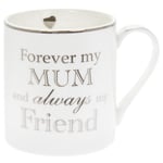 Forever my MUM and  always my Friend | Fine China Mug - Ideal Mother's Day Gift