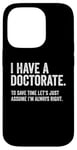 Coque pour iPhone 14 Pro T-shirt de doctorat avec inscription « I have doctorate »