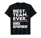 Best Team Ever School Teacher Dance Department T-Shirt