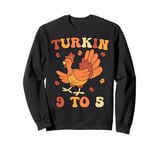 Turkin 9 To 5 Thanksgiving Fall Autumn Turkey Turkin 9-5 Sweatshirt