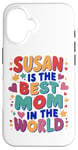 iPhone 16 SUSAN IS THE BEST MOM IN THE WORLD Case