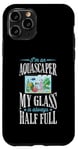 iPhone 11 Pro I'm An Aquascaper My Glass Is Always Half Full Case