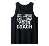 Don't Follow Your Dreams Follow Your Coach Funny Coaching Tank Top