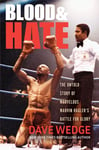 Blood &amp; Hate  The Untold Story of Marvelous Marvin Hagler&#039;s Battle for Glory