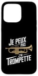 Coque pour iPhone 15 Pro Max Je Peux Pas J’ai Trompette Homme Humour Trompettiste Drôle