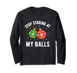 Stop Staring At My Balls Funny Dirty Christmas Adult Humor Long Sleeve T-Shirt