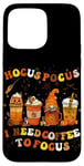 iPhone 15 Pro Max Halloween Coffee Hocus Pocus I Need Coffee To Focus Case