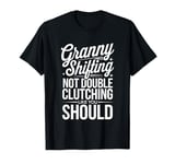 Granny Shifting Muscle Car Furious Fast Quote T-Shirt