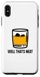 Coque pour iPhone XS Max Well That's Neat Drôle Whisky Bourbon Boisson alcoolisée