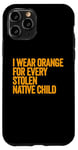 Coque pour iPhone 11 Pro Je porte de l'orange pour chaque enfant amérindien volé