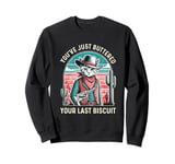 You've Just Buttered Your Last Biscuit Western Cat Cowboy Sweatshirt