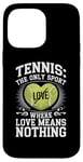 iPhone 14 Pro Max Tennis The Only Sport Where Love Means Nothing Case