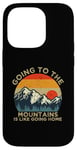 iPhone 14 Pro Mountain Hiker Fun Going to the Mountains is like going Home Case