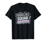 Drinking Squad, I'll Be There for You, Drinking Team T-Shirt