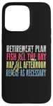 iPhone 15 Pro Max Retirement Plan: Fish All The Day, Nap All Afternoon Funny Case