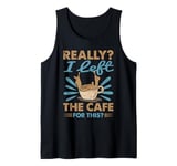 Really? I Left The Cafe For This? - Coffee Tank Top