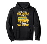 Be Nice To The Bus Driver It's a Long Walk School Bus Driver Pullover Hoodie