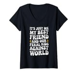 Womens It's Just Me My Best Friend And Our Feral Kids Against World V-Neck T-Shirt