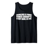 Knowledge Is Power, Power Corrupts Study Hard, Be Evil |-- Tank Top