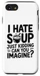 iPhone SE (2020) / 7 / 8 Vintage I Hate Soup Just Kidding Can You Imagine funny Case