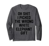 oh shit i picked the wrong white elephant gift Adults Long Sleeve T-Shirt