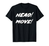 Head! Move! T-Shirt