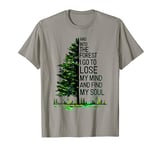 And Into The Forest I go to Lose My mind And Find My Soul T-Shirt